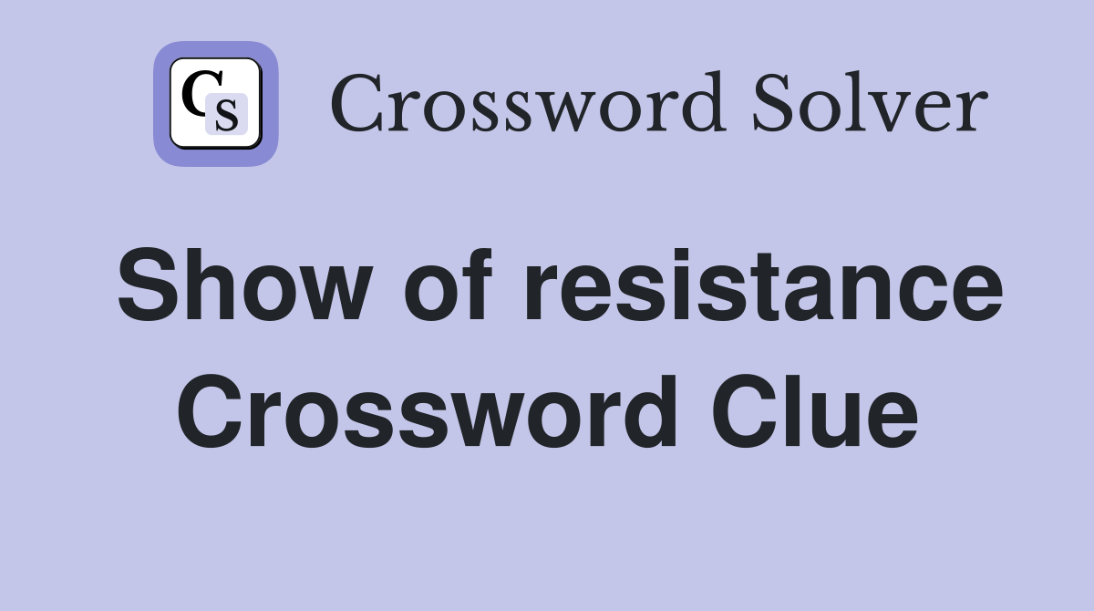 Show of resistance Crossword Clue Answers Crossword Solver